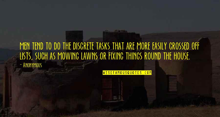 Discrete Quotes By Anonymous: men tend to do the discrete tasks that Discrete Quotes By Anonymous: men tend to do the discrete tasks that