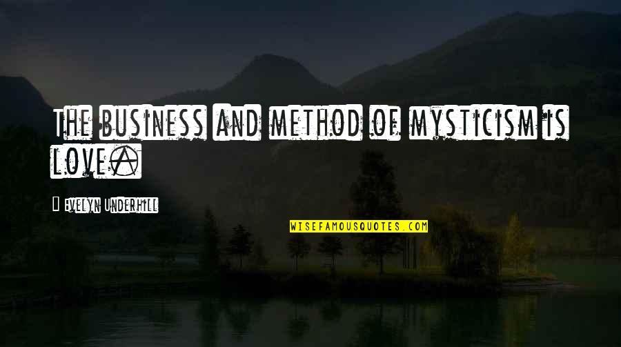 Discrete Suicidal Quotes By Evelyn Underhill: The business and method of mysticism is love.
