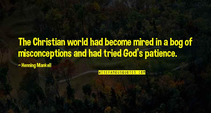 Discreteness Linguistics Quotes By Henning Mankell: The Christian world had become mired in a Discreteness Linguistics Quotes By Henning Mankell: The Christian world had become mired in a
