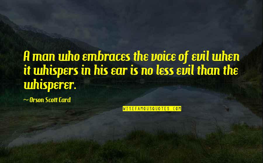Discreteness Quotes By Orson Scott Card: A man who embraces the voice of evil Discreteness Quotes By Orson Scott Card: A man who embraces the voice of evil