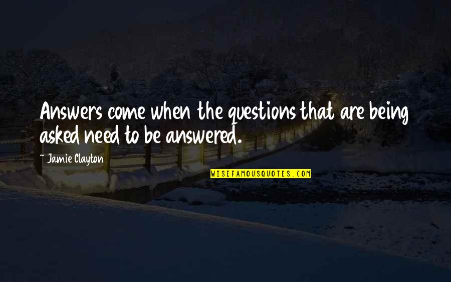 Discreteness Synonyms Quotes By Jamie Clayton: Answers come when the questions that are being