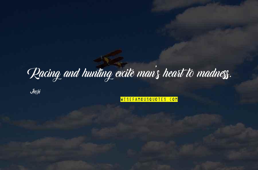 Discreteness Synonyms Quotes By Laozi: Racing and hunting excite man's heart to madness.