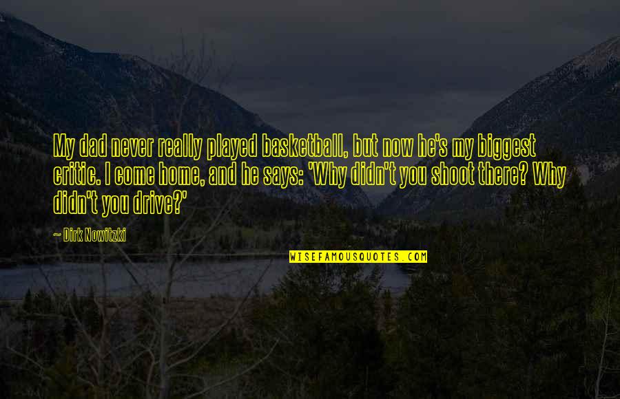 Discretion At Work Quotes By Dirk Nowitzki: My dad never really played basketball, but now Discretion At Work Quotes By Dirk Nowitzki: My dad never really played basketball, but now