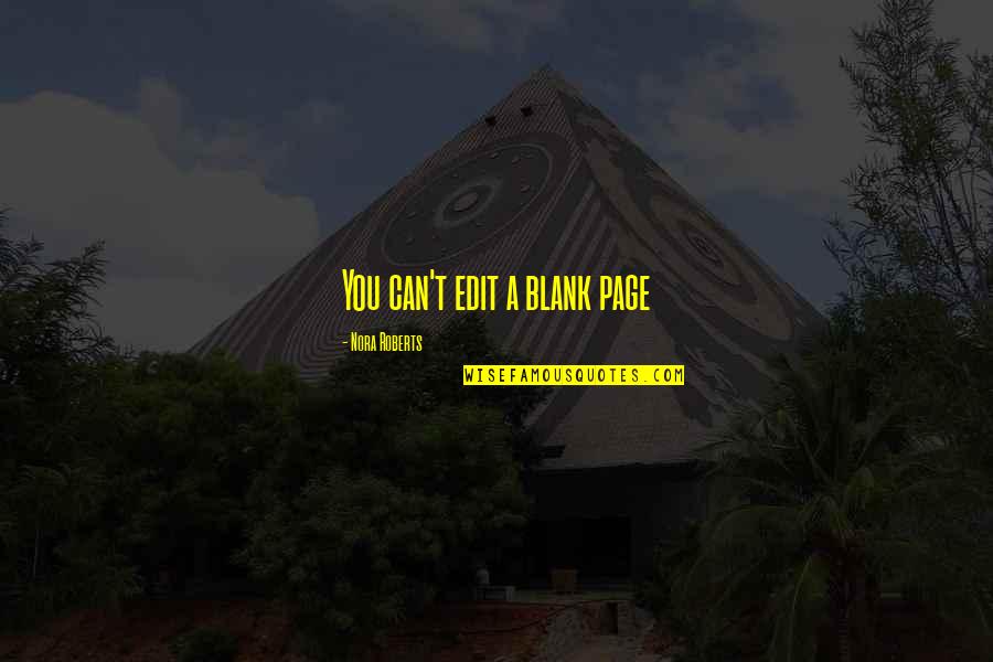 Discretion At Work Quotes By Nora Roberts: You can't edit a blank page Discretion At Work Quotes By Nora Roberts: You can't edit a blank page