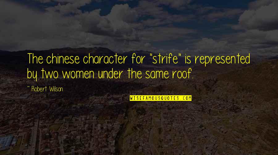 Discretion At Work Quotes By Robert Wilson: The chinese character for "strife" is represented by