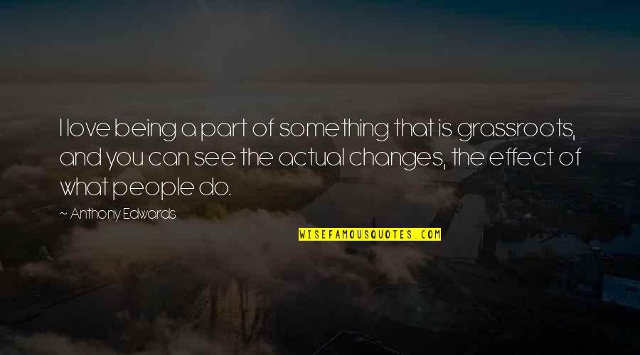 Discretion Is The Better Part Of Valor Quotes By Anthony Edwards: I love being a part of something that