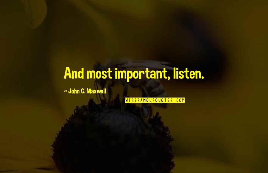 Discretion Is The Better Part Of Valor Quotes By John C. Maxwell: And most important, listen.