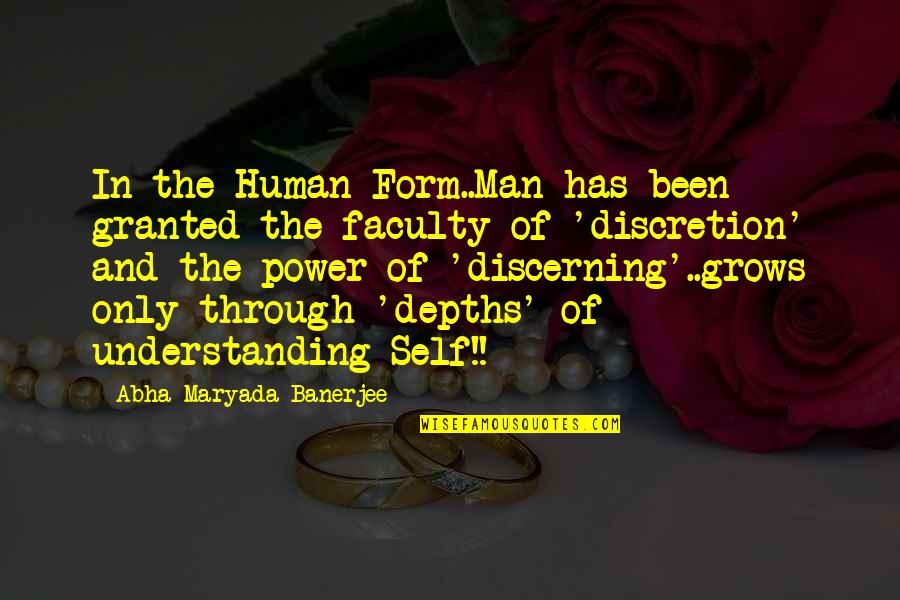 Discretion Quotes By Abha Maryada Banerjee: In the Human Form..Man has been granted the Discretion Quotes By Abha Maryada Banerjee: In the Human Form..Man has been granted the