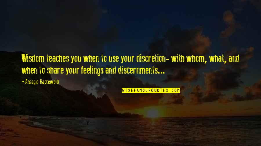 Discretion Quotes By Assegid Habtewold: Wisdom teaches you when to use your discretion- Discretion Quotes By Assegid Habtewold: Wisdom teaches you when to use your discretion-
