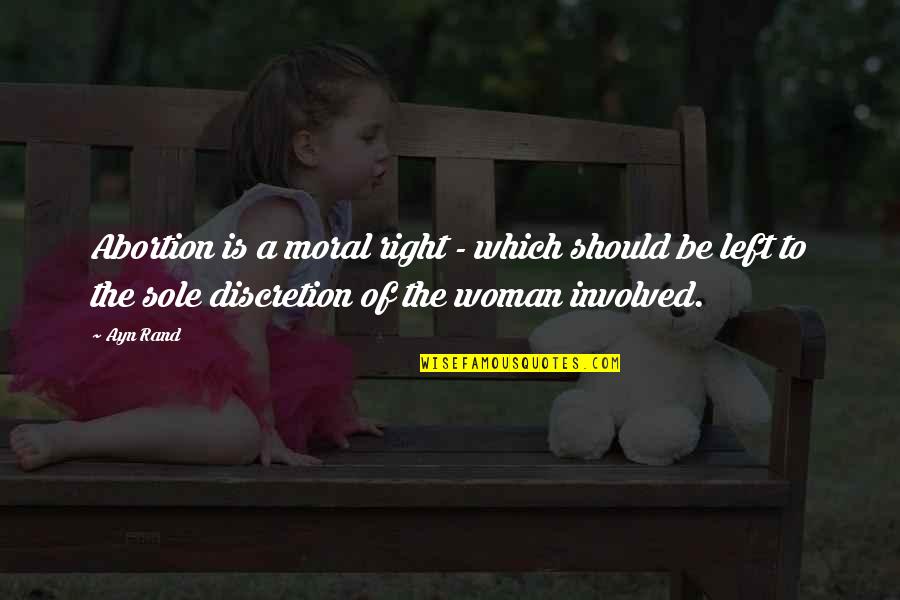 Discretion Quotes By Ayn Rand: Abortion is a moral right - which should Discretion Quotes By Ayn Rand: Abortion is a moral right - which should