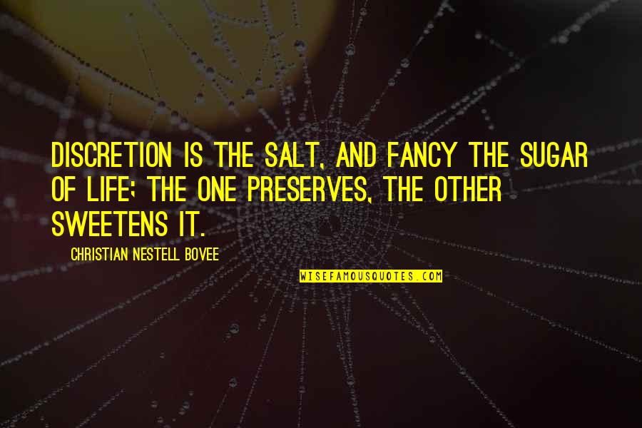 Discretion Quotes By Christian Nestell Bovee: Discretion is the salt, and fancy the sugar Discretion Quotes By Christian Nestell Bovee: Discretion is the salt, and fancy the sugar