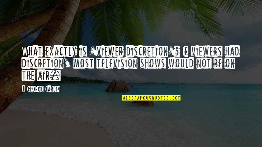 Discretion Quotes By George Carlin: What exactly is 'viewer discretion'? If viewers had Discretion Quotes By George Carlin: What exactly is 'viewer discretion'? If viewers had