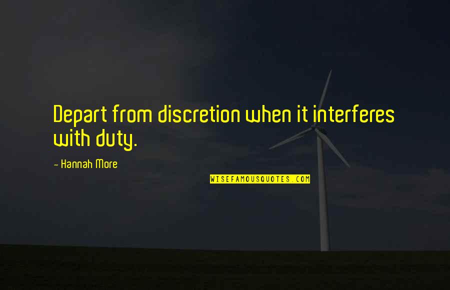 Discretion Quotes By Hannah More: Depart from discretion when it interferes with duty. Discretion Quotes By Hannah More: Depart from discretion when it interferes with duty.