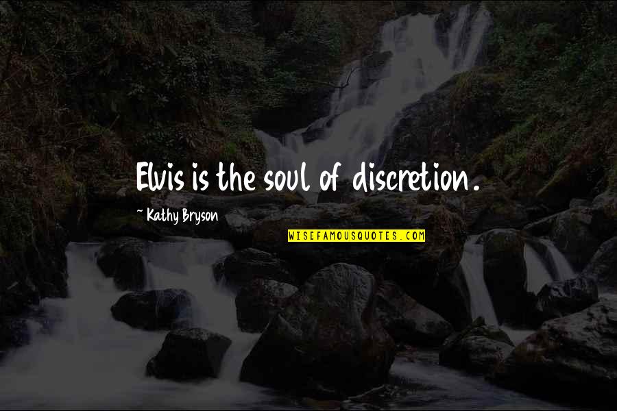 Discretion Quotes By Kathy Bryson: Elvis is the soul of discretion. Discretion Quotes By Kathy Bryson: Elvis is the soul of discretion.