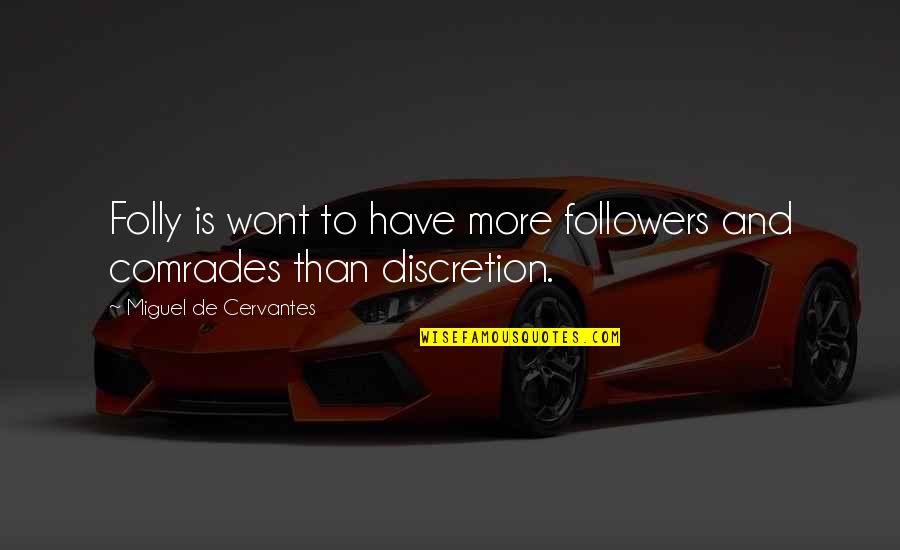 Discretion Quotes By Miguel De Cervantes: Folly is wont to have more followers and Discretion Quotes By Miguel De Cervantes: Folly is wont to have more followers and