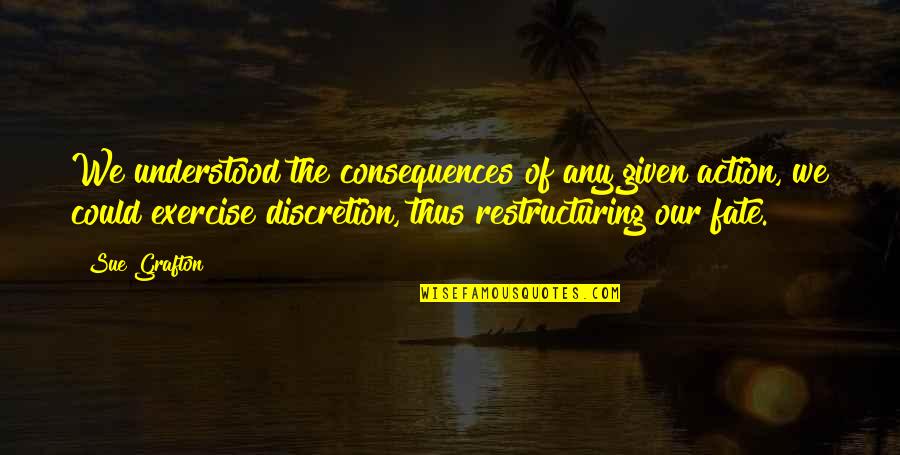 Discretion Quotes By Sue Grafton: We understood the consequences of any given action, Discretion Quotes By Sue Grafton: We understood the consequences of any given action,