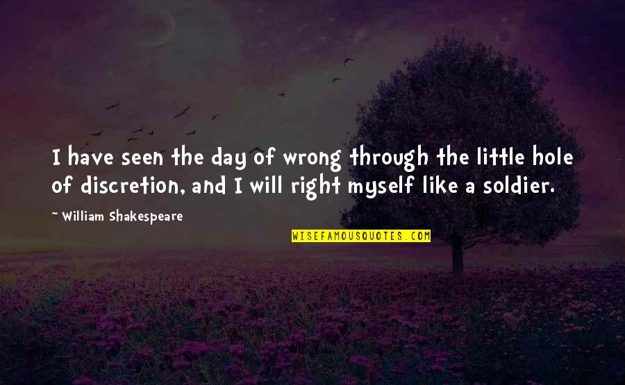 Discretion Quotes By William Shakespeare: I have seen the day of wrong through Discretion Quotes By William Shakespeare: I have seen the day of wrong through