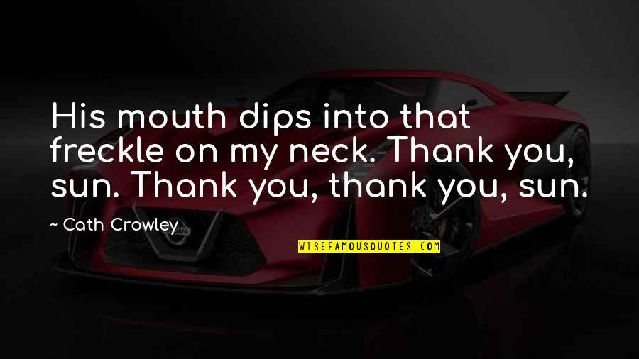 Discretionary Bonus Quotes By Cath Crowley: His mouth dips into that freckle on my Discretionary Bonus Quotes By Cath Crowley: His mouth dips into that freckle on my