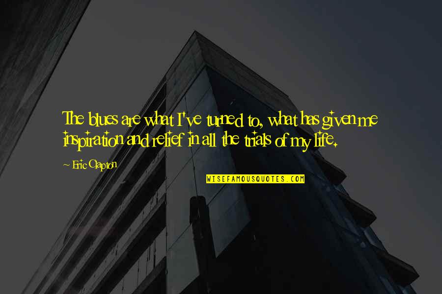 Discreto Definicion Quotes By Eric Clapton: The blues are what I've turned to, what