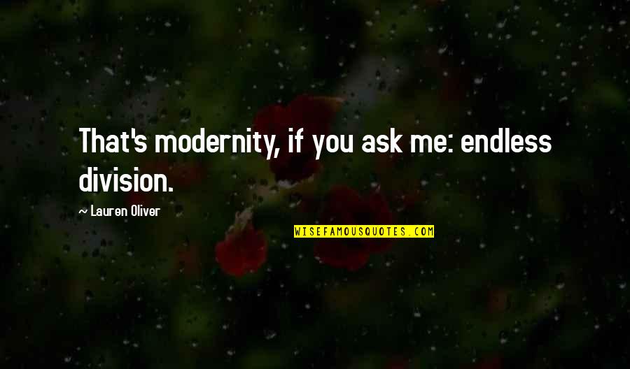 Discreto Em Quotes By Lauren Oliver: That's modernity, if you ask me: endless division.
