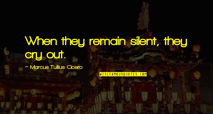 Discreto Em Quotes By Marcus Tullius Cicero: When they remain silent, they cry out.