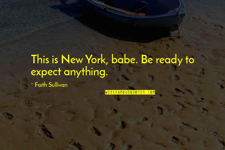 Discreto In English Quotes By Faith Sullivan: This is New York, babe. Be ready to