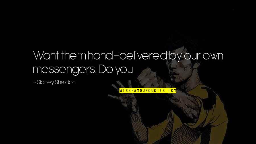 Discreto In English Quotes By Sidney Sheldon: Want them hand-delivered by our own messengers. Do Discreto In English Quotes By Sidney Sheldon: Want them hand-delivered by our own messengers. Do