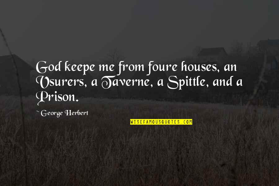 Discrimen Contra Quotes By George Herbert: God keepe me from foure houses, an Vsurers,