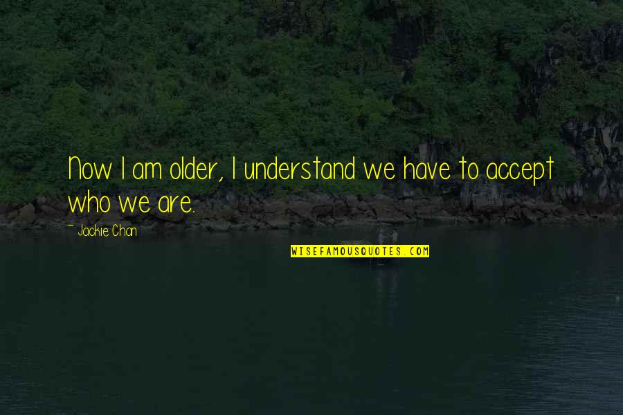 Discrimen Contra Quotes By Jackie Chan: Now I am older, I understand we have