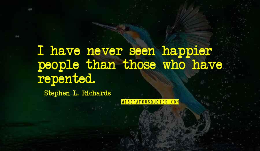 Discrimen Contra Quotes By Stephen L. Richards: I have never seen happier people than those
