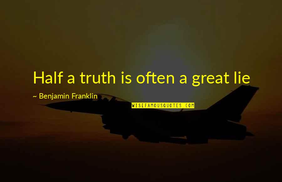 Discriminable Synonym Quotes By Benjamin Franklin: Half a truth is often a great lie