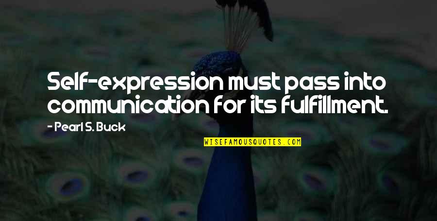 Discriminable Synonym Quotes By Pearl S. Buck: Self-expression must pass into communication for its fulfillment.