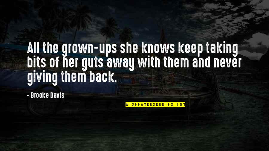 Discriminant Quotes By Brooke Davis: All the grown-ups she knows keep taking bits Discriminant Quotes By Brooke Davis: All the grown-ups she knows keep taking bits