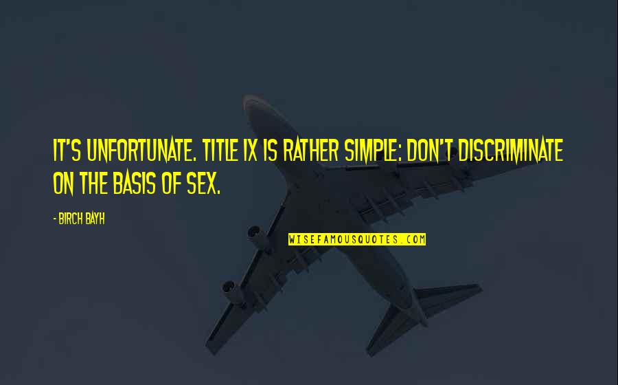 Discriminate Quotes By Birch Bayh: It's unfortunate. Title IX is rather simple: don't