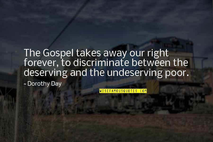 Discriminate Quotes By Dorothy Day: The Gospel takes away our right forever, to Discriminate Quotes By Dorothy Day: The Gospel takes away our right forever, to