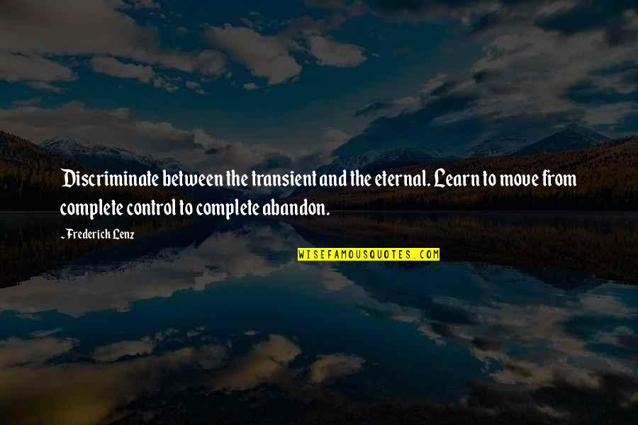Discriminate Quotes By Frederick Lenz: Discriminate between the transient and the eternal. Learn Discriminate Quotes By Frederick Lenz: Discriminate between the transient and the eternal. Learn