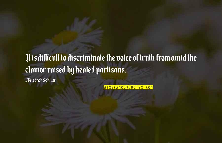 Discriminate Quotes By Friedrich Schiller: It is difficult to discriminate the voice of Discriminate Quotes By Friedrich Schiller: It is difficult to discriminate the voice of