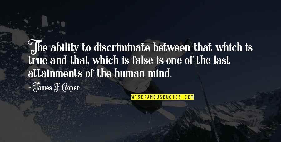 Discriminate Quotes By James F. Cooper: The ability to discriminate between that which is Discriminate Quotes By James F. Cooper: The ability to discriminate between that which is