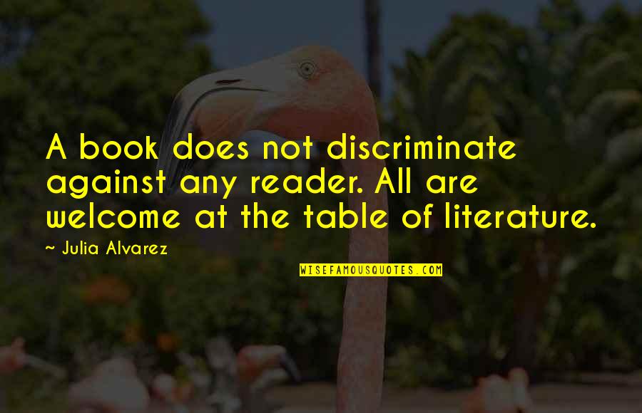Discriminate Quotes By Julia Alvarez: A book does not discriminate against any reader. Discriminate Quotes By Julia Alvarez: A book does not discriminate against any reader.