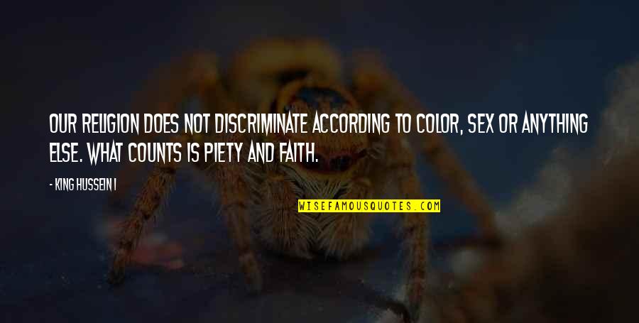 Discriminate Quotes By King Hussein I: Our religion does not discriminate according to color, Discriminate Quotes By King Hussein I: Our religion does not discriminate according to color,