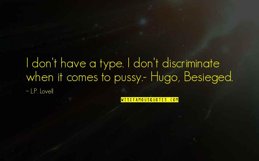 Discriminate Quotes By L.P. Lovell: I don't have a type. I don't discriminate