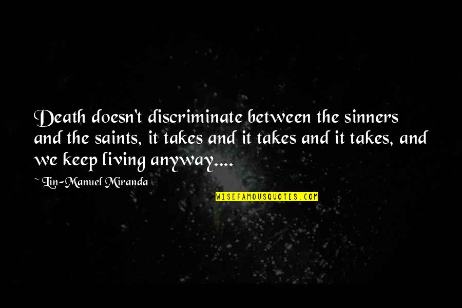 Discriminate Quotes By Lin-Manuel Miranda: Death doesn't discriminate between the sinners and the Discriminate Quotes By Lin-Manuel Miranda: Death doesn't discriminate between the sinners and the