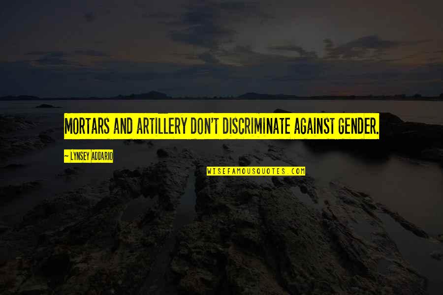 Discriminate Quotes By Lynsey Addario: Mortars and artillery don't discriminate against gender. Discriminate Quotes By Lynsey Addario: Mortars and artillery don't discriminate against gender.