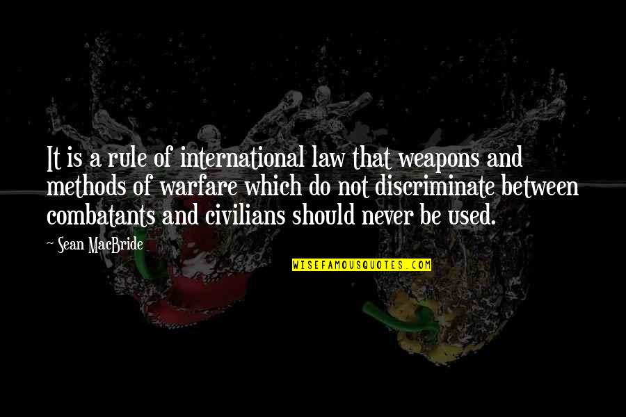 Discriminate Quotes By Sean MacBride: It is a rule of international law that Discriminate Quotes By Sean MacBride: It is a rule of international law that