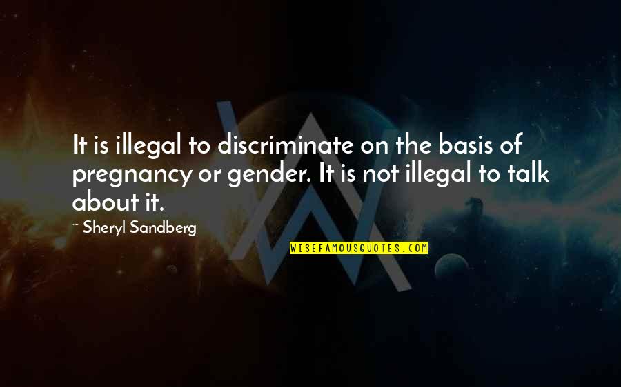 Discriminate Quotes By Sheryl Sandberg: It is illegal to discriminate on the basis Discriminate Quotes By Sheryl Sandberg: It is illegal to discriminate on the basis