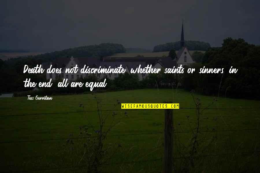Discriminate Quotes By Tess Gerritsen: Death does not discriminate; whether saints or sinners,