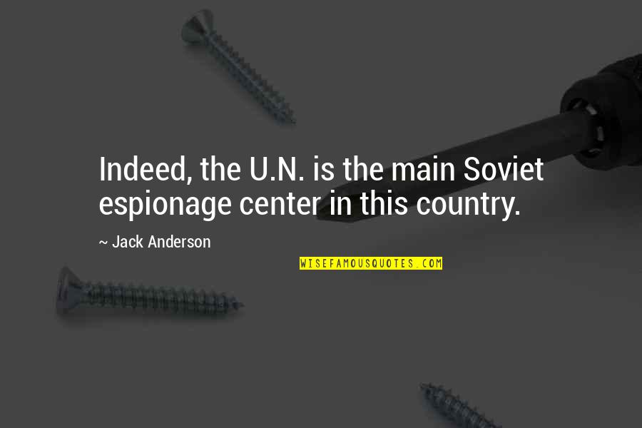 Discriminately Quotes By Jack Anderson: Indeed, the U.N. is the main Soviet espionage