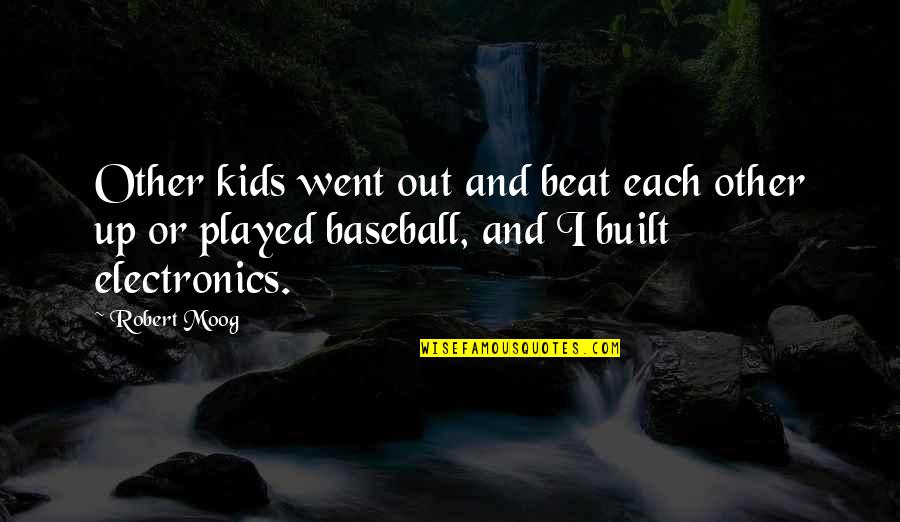 Discriminately Quotes By Robert Moog: Other kids went out and beat each other Discriminately Quotes By Robert Moog: Other kids went out and beat each other