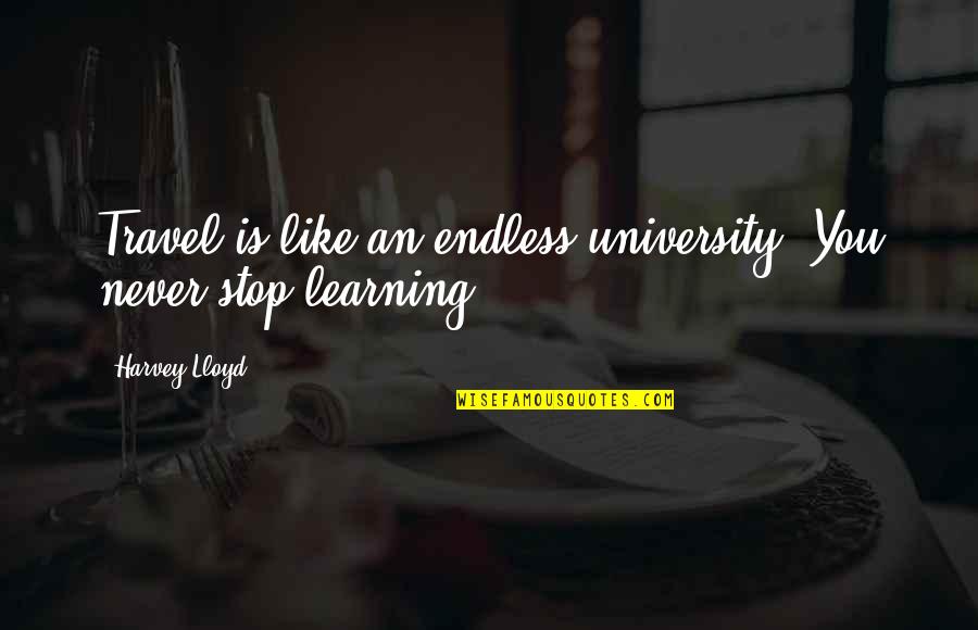 Discriminatingly Quotes By Harvey Lloyd: Travel is like an endless university. You never