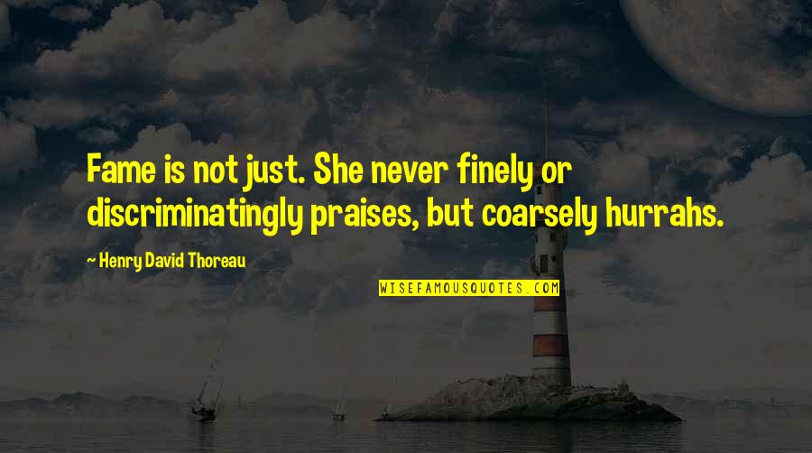 Discriminatingly Quotes By Henry David Thoreau: Fame is not just. She never finely or Discriminatingly Quotes By Henry David Thoreau: Fame is not just. She never finely or